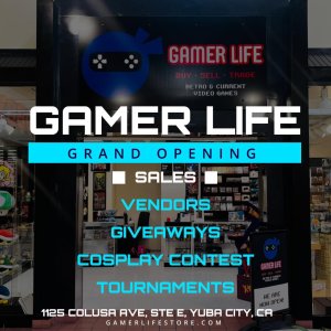 Gamer Life - Yuba City - Grand Opening/Anniversary